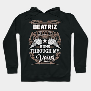 Beatriz Name T Shirt - Beatriz Blood Runs Through My Veins Gift Item Hoodie